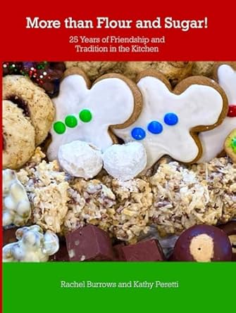 Discover the Heartwarming Recipes in ‘More Than Flour and Sugar!: 25 Years of Friendship and Tradition in the Kitchen’ – A Must-Read for Culinary Enthusiasts!
