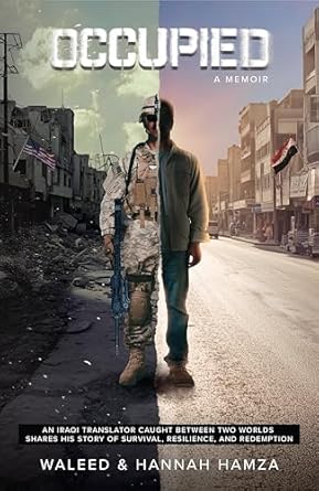 An Inspiring Tale of Courage: Occupied: An Iraqi Translator Caught Between Two Worlds Shares His Story of Survival, Resilience, and Redemption