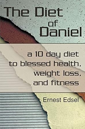 Transform Your Health: A Comprehensive Review of ‘The Diet of Daniel: A 10-Day Diet to Blessed Health, Weight Loss, and Fitness’