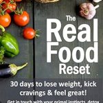 Transform Your Health with This Game-Changing Guide: The Real Food Reset: 30 Days to Lose Weight, Kick Cravings & Feel Great!