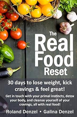 Transform Your Health with This Game-Changing Guide: The Real Food Reset: 30 Days to Lose Weight, Kick Cravings & Feel Great!