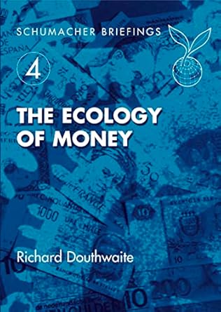 Discover Sustainable Wealth: An In-Depth Review of The Ecology of Money (4) (Schumacher Briefings)