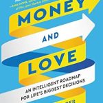 Unlocking Life’s Secrets: A Comprehensive Review of ‘Money and Love: An Intelligent Roadmap for Life’s Biggest Decisions’