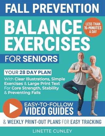 Unlock Your Stability: A Comprehensive Review of ‘Fall Prevention Balance Exercises For Seniors: Your 28 Day Plan With 100+ Illustrations, Simple Exercises & Large Print Text For Core Strength and Stability In 15-Minutes a Day’
