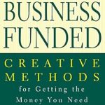 Uncover the Secrets to Success: A Comprehensive Review of ‘Get Your Business Funded: Creative Methods for Getting the Money You Need from Amazon’