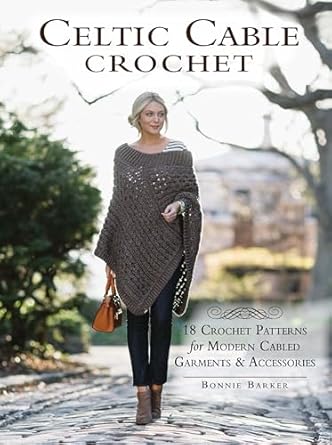 Discover the Magic of Texture: A Comprehensive Review of ‘Celtic Cable Crochet: 18 Crochet Patterns for Modern Cabled Garments & Accessories’