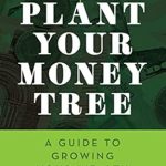 Discover the Secrets to Financial Growth in Our Comprehensive Review of ‘Plant Your Money Tree: A Guide to Growing Your Wealth from Amazon’