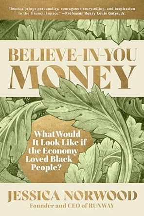 Transformative Insights Await: A Review of Believe-in-You Money: What Would It Look Like If the Economy Loved Black People?