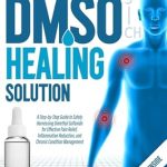 Discover the Power of DMSO: A Must-Read Review of The DMSO Healing Solution: A Step-by-Step Guide to Safely Harnessing Dimethyl Sulfoxide for Effective Pain Relief, Inflammation Reduction, and Chronic Condition Management