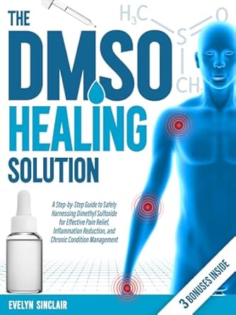 Discover the Power of DMSO: A Must-Read Review of The DMSO Healing Solution: A Step-by-Step Guide to Safely Harnessing Dimethyl Sulfoxide for Effective Pain Relief, Inflammation Reduction, and Chronic Condition Management