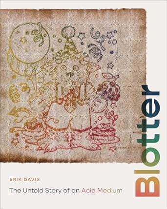 Discover the Mind-Bending Journey in Blotter: The Untold Story of an Acid Medium – A Must-Read for Psychedelic Enthusiasts!