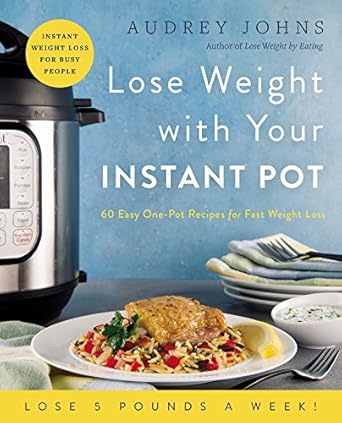 Transform Your Health: A Comprehensive Review of ‘Lose Weight with Your Instant Pot: 60 Easy One-Pot Recipes for Fast Weight Loss (Lose Weight By Eating)’