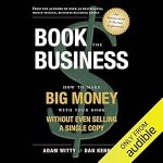 Discover the Secrets to Profitable Publishing: A Comprehensive Review of ‘Book the Business: How to Make Big Money with Your Book Without Even Selling a Single Copy from Amazon’