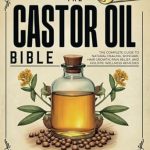 Discover the Secrets of Natural Healing: A Comprehensive Review of The Castor Oil Bible: The Complete Guide to Natural Healing, Skincare, Hair Growth, Pain Relief, and Holistic Wellness Remedies Discover the Secrets of Natural Healing: A Comprehensive Review of The Castor Oil Bible: The Complete Guide to Natural Healing, Skincare, Hair Growth, Pain Relief, and Holistic Wellness Remedies
