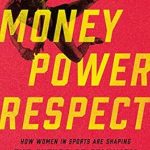 Discover Empowering Insights in ‘Money, Power, Respect: How Women in Sports Are Shaping the Future of Feminism’ – A Must-Read Review