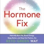 Unlock Your Best Self: A Comprehensive Review of The Hormone Fix: Burn Fat Naturally, Boost Energy, Sleep Better, and Stop Hot Flashes, the Keto-Green Way Unlock Your Best Self: A Comprehensive Review of The Hormone Fix: Burn Fat Naturally, Boost Energy, Sleep Better, and Stop Hot Flashes, the Keto-Green Way