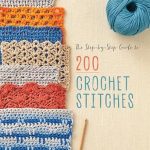 Unlock Your Crochet Potential: A Comprehensive Review of ‘The Step-by-Step Guide to 200 Crochet Stitches’
