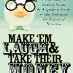 Transform Your Persuasion Skills: A Must-Read Review of ‘Make ‘Em Laugh & Take Their Money: A Few Thoughts On Using Humor As A Speaker or Writer or Sales Professional For Purposes of Persuasion’