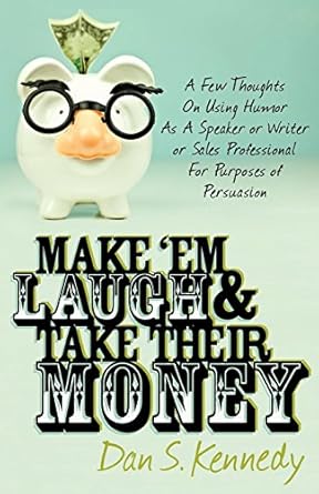 Transform Your Persuasion Skills: A Must-Read Review of ‘Make ‘Em Laugh & Take Their Money: A Few Thoughts On Using Humor As A Speaker or Writer or Sales Professional For Purposes of Persuasion’