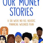 Transform Your Financial Future: A Comprehensive Review of Our Money Stories: A Six Week No B.S. Holistic Financial Wellness Plan