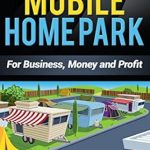 Essential Guide to Profitable Real Estate: A Review of ‘How to Invest in a Mobile Home Park: For Business, Money and Profit’