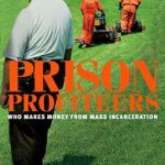 Uncover the Shocking Truth: A Comprehensive Review of ‘Prison Profiteers: Who Makes Money from Mass Incarceration’
