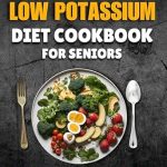 Discover the Benefits: A Comprehensive Review of the Low Potassium Diet Cookbook for Seniors – A Complete Guide with 100 Recipes, Meal Plans, and Food List for Heart, Kidney, and Blood Pressure Support