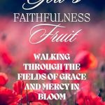 Discover Life-Changing Insights in God’s Faithfulness Fruit: Walking Through the Fields of Grace and Mercy in Bloom (God’s Fruit) – A Must-Read Review!