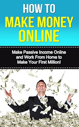 Unlock Financial Freedom: A Comprehensive Review of ‘How to Make Money Online: Make Passive Income Online and Work From Home to Make Your First Million!’