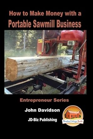 Unlock Your Earning Potential: A Comprehensive Review of ‘How to Make Money with a Portable Sawmill Business’ from Amazon