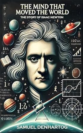 An Enthralling Journey Through Genius: The Mind That Moved the World – The Story of Isaac Newton