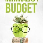 Transform Your Finances: A Comprehensive Review of The Minimalist Budget: A Practical Guide On How To Save Money, Spend Less And Live More With A Minimalist Lifestyle