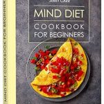 Unlocking Brain Health: A Comprehensive Review of the MIND DIET Cookbook for Beginners – Savor the Science of Brain Health (The Alzheimer’s Prevention Food Guide)