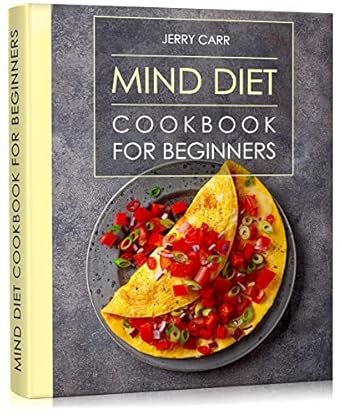 Unlocking Brain Health: A Comprehensive Review of the MIND DIET Cookbook for Beginners – Savor the Science of Brain Health (The Alzheimer’s Prevention Food Guide)