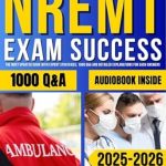 Unlock Your Path to Certification: A Comprehensive Review of NREMT Exam Success: The Most Updated Guide with Expert Strategies, 1000 Q&A and Detailed Explanations for Each Answer