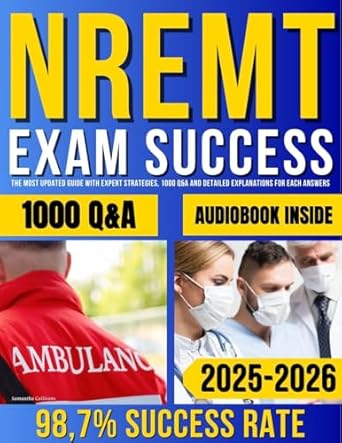 Unlock Your Path to Certification: A Comprehensive Review of NREMT Exam Success: The Most Updated Guide with Expert Strategies, 1000 Q&A and Detailed Explanations for Each Answer
