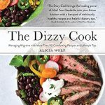 Discover Relief: A Comprehensive Review of The Dizzy Cook: Managing Migraine with More Than 90 Comforting Recipes and Lifestyle Tips Discover Relief: A Comprehensive Review of The Dizzy Cook: Managing Migraine with More Than 90 Comforting Recipes and Lifestyle Tips