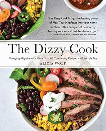 Discover Relief: A Comprehensive Review of The Dizzy Cook: Managing Migraine with More Than 90 Comforting Recipes and Lifestyle Tips
