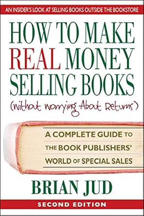 Unlock Your Publishing Potential: A Comprehensive Review of How to Make Real Money Selling Books: A Complete Guide to the Book Publishers’ World of Special Sales from Amazon
