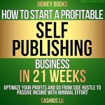 Unlock Your Financial Freedom: A Comprehensive Review of ‘Money Books: How to Start a Profitable Self-Publishing Business in 21 Weeks from Amazon’