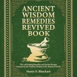 Discover the Secrets of Natural Healing: A Comprehensive Review of ‘ANCIENT WISDOM REMEDIES REVIVED BOOK: 750+ Self Healing Remedies and Ancient Recipes Inspired by the Timeless Wisdom of Dr. Barbara O’Neill’
