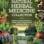 Discover the Secrets to Holistic Healing: A Comprehensive Review of The Lost of Natural Herbal Medicine Collection: Rediscovering 300 Remedies for Holistic Health, Herbal Medicine, and Lasting Vitality