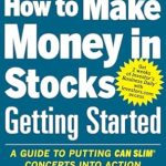 Unlock Your Investing Potential: A Comprehensive Review of How to Make Money in Stocks Getting Started: A Guide to Putting CAN SLIM Concepts into Action
