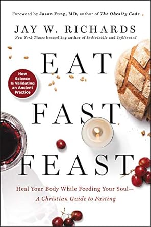 Transform Your Spiritual Journey: A Comprehensive Review of ‘Eat, Fast, Feast: Heal Your Body While Feeding Your Soul―A Christian Guide to Fasting’