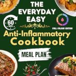 Discover the Secrets to Pain Relief: A Comprehensive Review of The Everyday Easy Diet Anti-Inflammatory Cookbook – Quick & Tasty Recipes to Alleviate Pain, Improve Immunity, and Boost Health