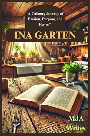 Discover the Heart and Soul of Cooking: INA GARTEN MEMOIR 2024 – A Culinary Journey of Passion, Purpose, and Flavor