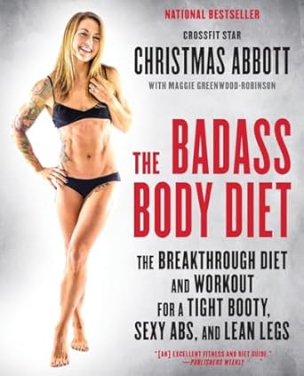 Transform Your Body with This Inspiring Review of ‘The Badass Body Diet: The Breakthrough Diet and Workout for a Tight Booty, Sexy Abs, and Lean Legs (The Badass Series)’