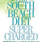 Transform Your Health: A Comprehensive Review of The South Beach Diet Supercharged: Faster Weight Loss and Better Health for Life