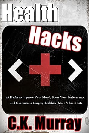 Discover the Life-Changing Secrets in ‘Health Hacks: 46 Hacks to Improve Your Mood, Boost Your Performance, and Guarantee a Longer, Healthier, More Vibrant Life’ – A Must-Read Review!