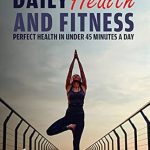 Unlock Your Best Self: A Comprehensive Review of Daily Health and Fitness: Perfect Health in Under 45 Minutes a Day (Survival Fitness) Unlock Your Best Self: A Comprehensive Review of Daily Health and Fitness: Perfect Health in Under 45 Minutes a Day (Survival Fitness)
